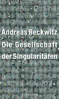 Die Gesellschaft der Singularitäten - Andreas Reckwitz - E-Book