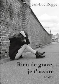 Rien de grave, je t'assure - Jean-Luc Rogge - E-Book