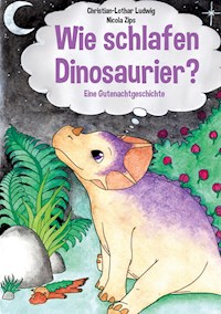Wie schlafen Dinosaurier? - Christian-Lothar Ludwig - E-Book