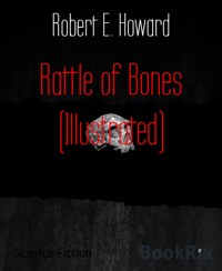 Rattle of Bones (Illustrated) - Robert E. Howard - E-Book