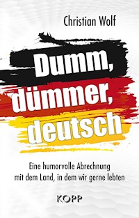 Dumm, dümmer, deutsch - Christian Wolf - E-Book