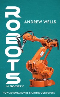 Robots in Society - How Automation is Shaping Our Future - Andrew Wells - E-Book