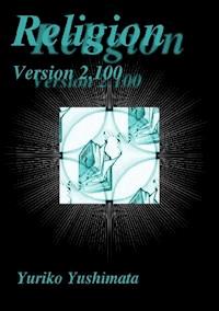Religion Version 2.100 - Yuriko Yushimata - E-Book