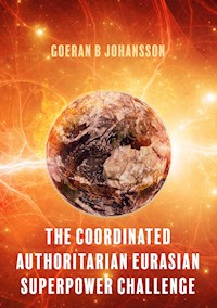 The Coordinated Authoritarian Eurasian Superpower Challenge - Goeran B Johansson - E-Book