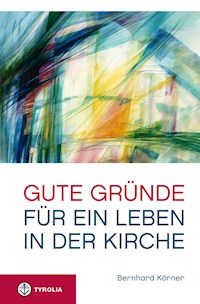 Gute Gründe für ein Leben in der Kirche - Bernhard Körner - E-Book