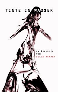 Tinte in Wasser - Bella Bender - E-Book