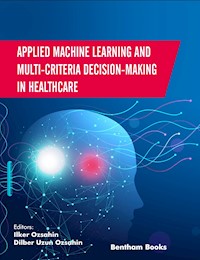Applied Machine Learning and Multi-criteria Decision-making in Healthcare -  - E-Book