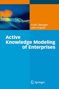 Active Knowledge Modeling of Enterprises - Frank Lillehagen - E-Book