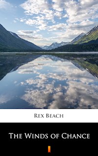 The Winds of Chance - Rex Beach - E-Book