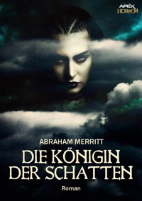 DIE KÖNIGIN DER SCHATTEN - Abraham Merritt - E-Book