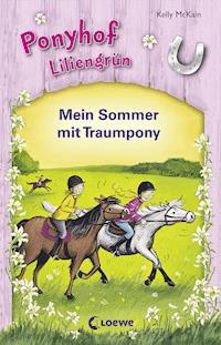 Ponyhof Liliengrün - Mein Sommer mit Traumpony - Kelly McKain - E-Book