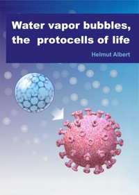 Water vapor bubbles, the protocells of life - Helmut Albert - E-Book