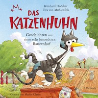 Bernhard Hoëcker, Eva von Mühlenfels: Das Katzenhuhn - Geschichten von einem sehr besonderen Bauernhof - Bernhard Hoecker - Hörbuch