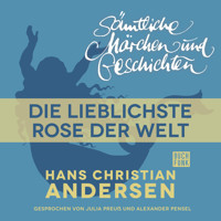 H. C. Andersen: Sämtliche Märchen und Geschichten, Die lieblichste Rose der Welt - Hans Christian Andersen - Hörbuch