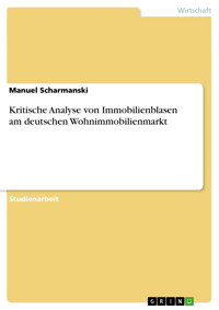 Kritische Analyse von Immobilienblasen am deutschen Wohnimmobilienmarkt - Manuel Scharmanski - E-Book