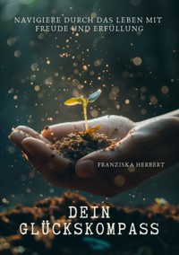 Dein Glückskompass - Franziska Herbert - E-Book