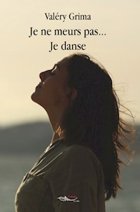 Je ne meurs pas je danse - Valéry Grima - E-Book