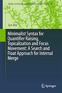 Minimalist Syntax for Quantifier Raising, Topicalization and Focus Movement: A Search and Float Approach for Internal Merge - Jun Abe - E-Book