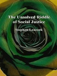 The Unsolved Riddle of Social Justice - Stephen Leacock - E-Book
