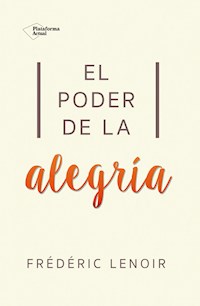 El poder de la alegría - Frédéric Lenoir - E-Book