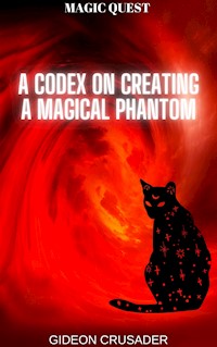 Magic Quest: A Codex on Creating a Magical Phantom - Gideon Crusader - E-Book