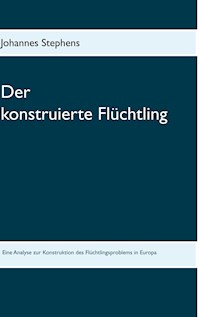 Der konstruierte Flüchtling - Johannes Stephens - E-Book