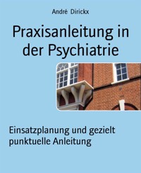 Praxisanleitung in der Psychiatrie - André Dirickx - E-Book