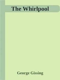 The Whirlpool  - George Gissing - E-Book