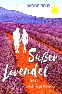 Süßer Lavendel  - Rückkehr in die Provence - Nadine Roux - E-Book
