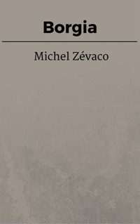 Borgia - Michel Zévaco - E-Book