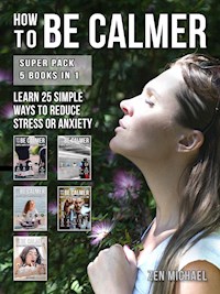 How To Be Calmer - Super Pack 5 Books In 1 - Zen Michael - E-Book