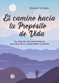 El camino hacia tu Propósito de Vida - Melanie Terbalka - E-Book