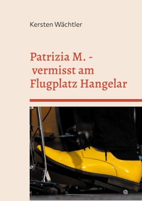 Patrizia M. - vermisst am Flugplatz Hangelar - Kersten Wächtler - E-Book