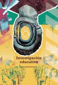 Investigación educativa - Bernardo Restrepo - E-Book