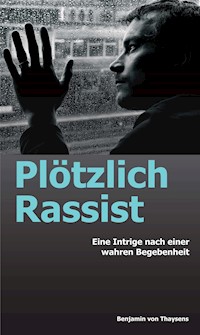 Plötzlich Rassist - Benjamin von Thaysens - E-Book