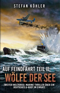 Auf Feindfahrt Teil II - Wölfe der See - Stefan Köhler - E-Book