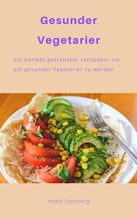 Gesunder Vegetarier - Andre Sternberg - E-Book