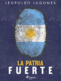 La patria fuerte - Leopoldo Lugones - E-Book