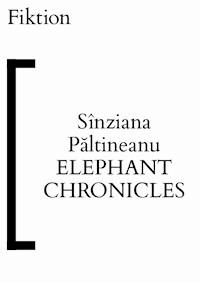 Elephant Chronicles - Sînziana Păltineanu - kostenlos E-Book