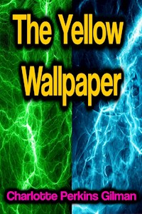 The Yellow Wallpaper - Charlotte Perkins Gilman - E-Book