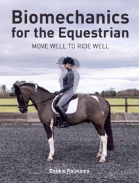 Biomechanics for the Equestrian - Debbie Rolmanis - E-Book