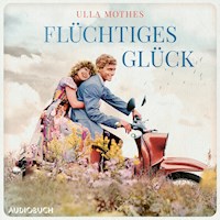 Flüchtiges Glück - Ulla Mothes - E-Book + Hörbuch