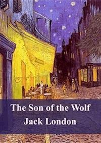 The Son of the Wolf - Jack  London - E-Book