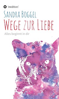 Wege zur Liebe - Alles beginnt in dir - Sandra Boggel - E-Book