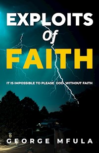Exploits of Faith - George Mfula - E-Book