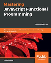 Mastering JavaScript Functional Programming - Federico Kereki - E-Book