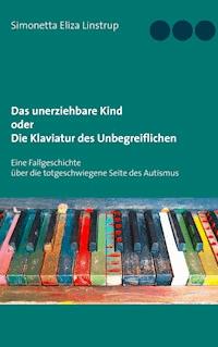 Das unerziehbare Kind oder Die Klaviatur des Unbegreiflichen - Simonetta Eliza Linstrup - E-Book