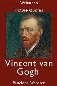 Webster's Vincent van Gogh Picture Quotes - Penelope Webster - E-Book