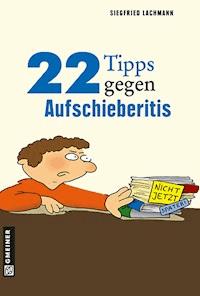 22 Tipps gegen Aufschieberitis - Siegfried Lachmann - E-Book