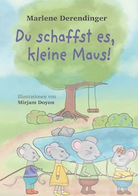 Du schaffst es, kleine Maus! - Marlene Derendinger - E-Book